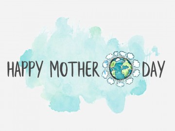 Happy Mother Day – For Our Mother Earth